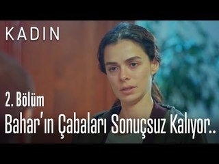 Bahar'ın çabaları sonuçsuz kalıyor.. - Kadın 2. Bölüm