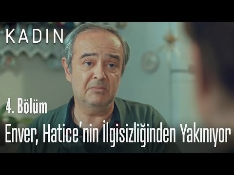 Enver, Hatice'nin ilgisizliğinden yakınıyor - Kadın 4. Bölüm
