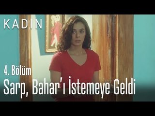 Sarp, Bahar'ı istemeye geldi - Kadın 4. Bölüm