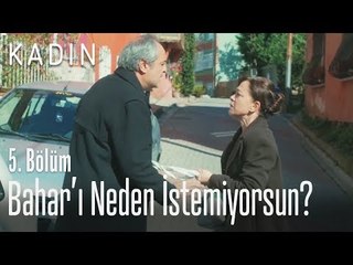 Bahar'ı neden istemiyorsun? - Kadın 5. Bölüm