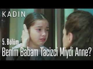 Benim babam tacizci miydi anne? - Kadın 5. Bölüm