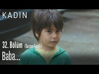 Baba... - Kadın 32. Bölüm (Sezon Finali)