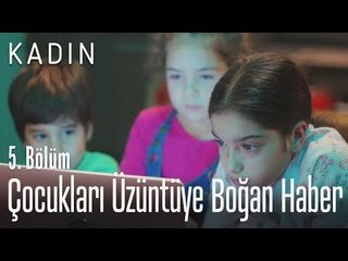 Çocukları üzüntüye boğan haber - Kadın 5. Bölüm