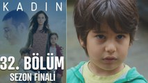 Kadın 32. Bölüm (Sezon Finali)