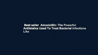 Best seller  Amoxicillin: The Powerful Antibiotics Used To Treat Bacterial Infections Like