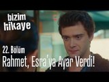 Rahmet, Esra'yı uyarıyor - Bizim Hikaye 22. Bölüm