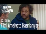 Fikri, böbrek ameliyatına hazırlanıyor - Bizim Hikaye 22. Bölüm