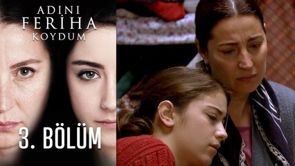 Adını Feriha Koydum 3. Bölüm