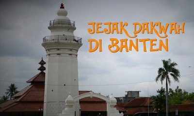 Jejak Dakwah di Banten - SINGKAP