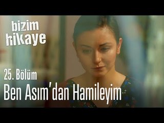 Ben, Asım'dan hamileyim - Bizim Hikaye 25. Bölüm