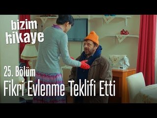 Fikri, Evlenme teklifi etti - Bizim Hikaye 25. Bölüm