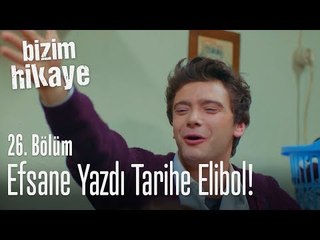 Efsane yazdı tarihe Elibol - Bizim Hikaye 26. Bölüm