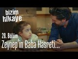 Zeynep'in baba hasreti - Bizim Hikaye 28. Bölüm