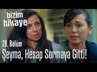 Şeyma Hanım, hesap sormaya gitti - Bizim Hikaye 28. Bölüm