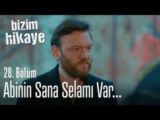 Abinin sana selamı var - Bizim Hikaye 28. Bölüm