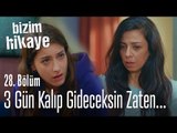 Üç gün sonra gideceksin, niye geldin? - Bizim Hikaye 28. Bölüm