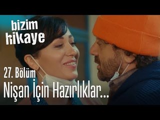 Nişan için hazırlıklar başladı - Bizim Hikaye 27. Bölüm