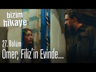 Ömer, Filiz'in evine tekrar geldi - Bizim Hikaye 27. Bölüm