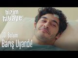 Barış uyandı - Bizim Hikaye 30. Bölüm