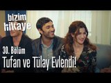 Tufan ve Tülay, Barış'ın evinde evlendi! - Bizim Hikaye 30. Bölüm