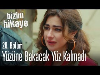 Yüzüne bakacak yüz kalmadı bende - Bizim Hikaye 28. Bölüm