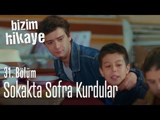 Sokakta sofra kuralım.. - Bizim Hikaye 31. Bölüm