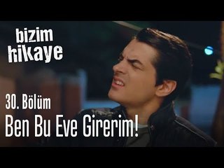 Karımsın sen benim, ben bu eve girerim! - Bizim Hikaye 30. Bölüm