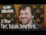 Fikri babalık dersi verdi.. - Bizim Hikaye 32. Bölüm