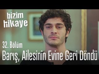 Barış, ailesinin evine geri döndü - Bizim Hikaye 32. Bölüm