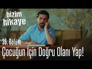 Çocuğun için doğru olanı yap - Bizim Hikaye 36. Bölüm