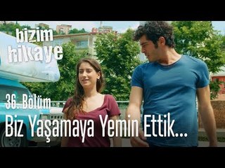 Biz yaşamaya yemin ettik - Bizim Hikaye 36. Bölüm