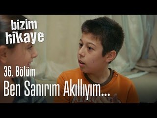 Ben sanırım akıllıyım - Bizim Hikaye 36. Bölüm