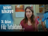 Filiz tutuklandı! - Bizim Hikaye 36. Bölüm