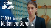 Mahkemeye gidiyoruz - Bizim Hikaye 37. Bölüm (Sezon Finali)