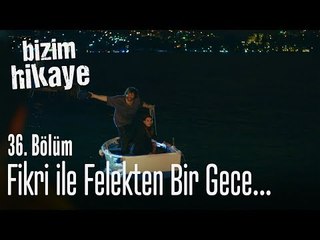 Fikri ile felekten bir gece - Bizim Hikaye 36. Bölüm