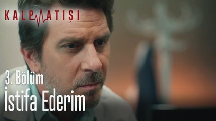İstifa ederim - Kalp Atışı 3. Bölüm