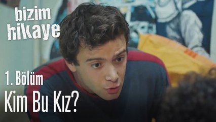 Kim bu kız? - Bizim Hikaye 1. Bölüm