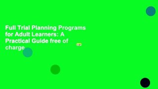 Full Trial Planning Programs for Adult Learners: A Practical Guide free of charge