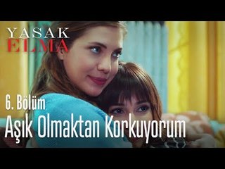 Aşık olmaktan korkuyorum - Yasak Elma 6. Bölüm