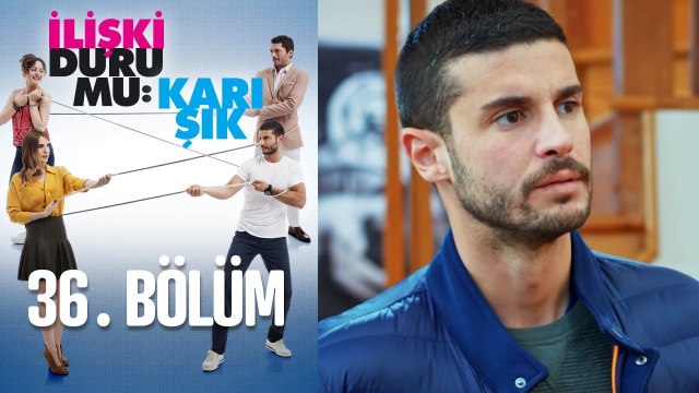 İlişki Durumu Karışık 36. Bölüm