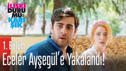 Eceler Ayşegül'e yakalandı! - İlişki Durumu Karışık 1. Bölüm