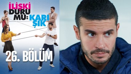 İlişki Durumu Karışık 26. Bölüm