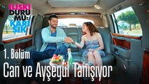 Can ve Ayşegül tanışıyor - İlişki Durumu Karışık 1. Bölüm