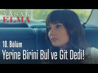 Yerine birini bul ve git dedi! - Yasak Elma 10. Bölüm