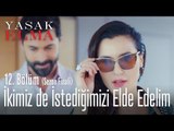 İkimiz de istediğimizi elde edelim - Yasak Elma 12. Bölüm