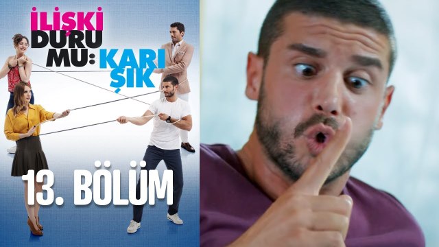 İlişki Durumu Karışık 13. Bölüm