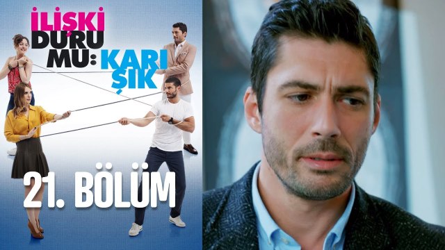 İlişki Durumu Karışık 21. Bölüm