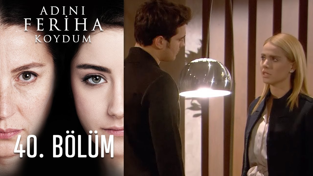Adını Feriha Koydum 40. Bölüm