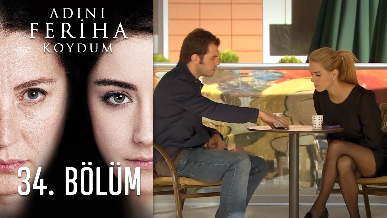 Adını Feriha Koydum 34. Bölüm