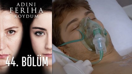 Adını Feriha Koydum 44. Bölüm